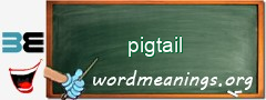 WordMeaning blackboard for pigtail